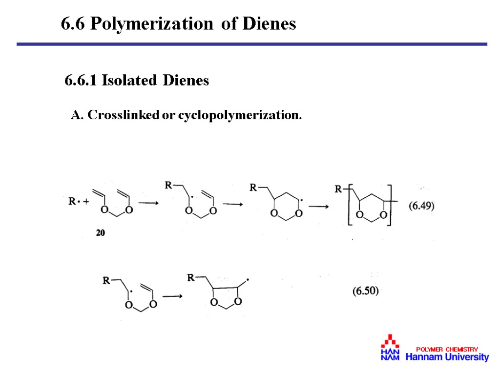 6.6.1 Isolated Dienes A. Crosslinked or cyclopolymerization. 6.6 Polymerization of Dienes